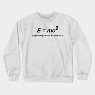 E=mc² engineering maths confidence equation Crewneck Sweatshirt